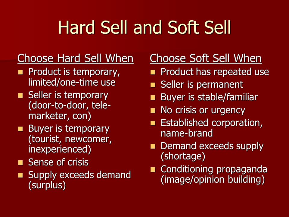 Hard Sell and Soft Sell Choose Hard Sell When Choose Soft Sell When