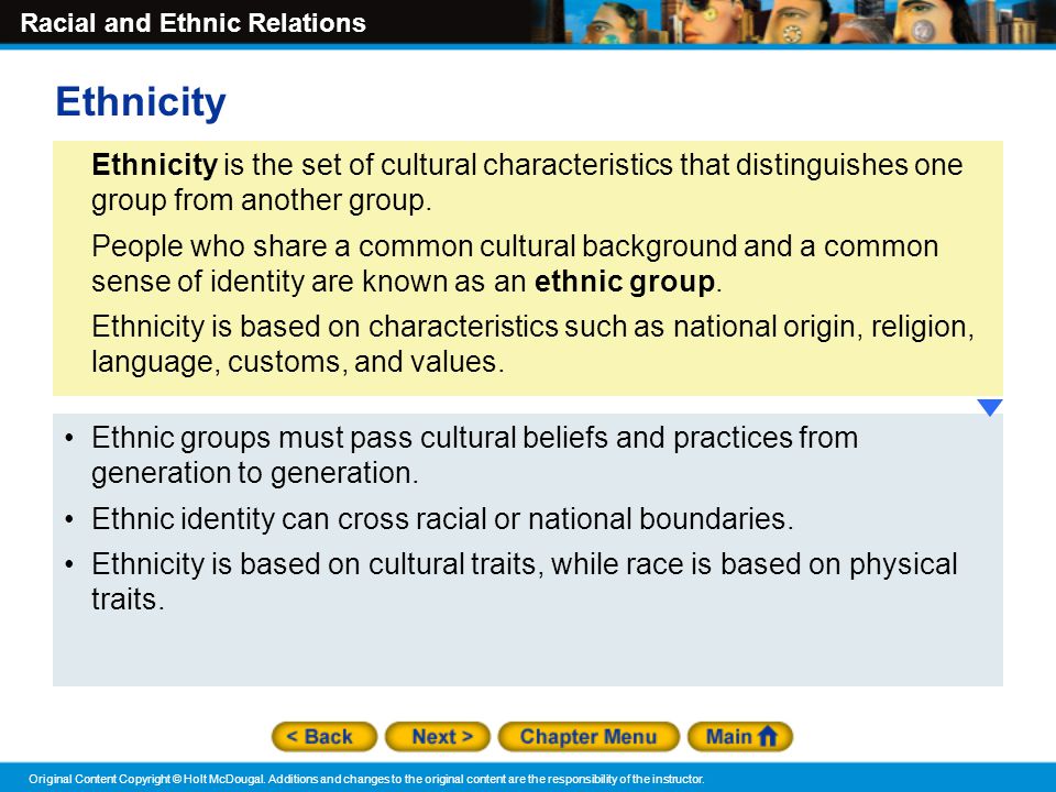 Ethnicity Ethnicity is the set of cultural characteristics that distinguishes one group from another group.