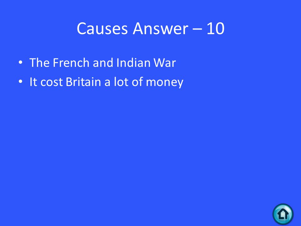 Causes Answer – 10 The French and Indian War