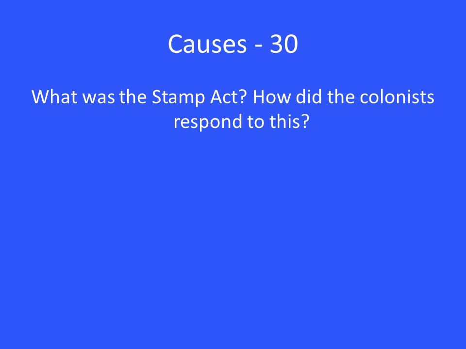 What was the Stamp Act How did the colonists respond to this