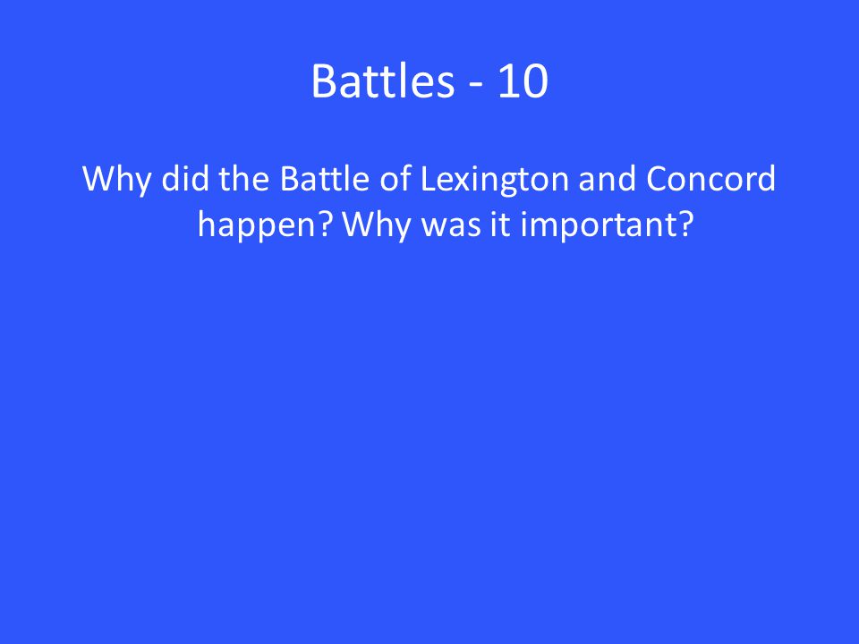 Battles - 10 Why did the Battle of Lexington and Concord happen Why was it important