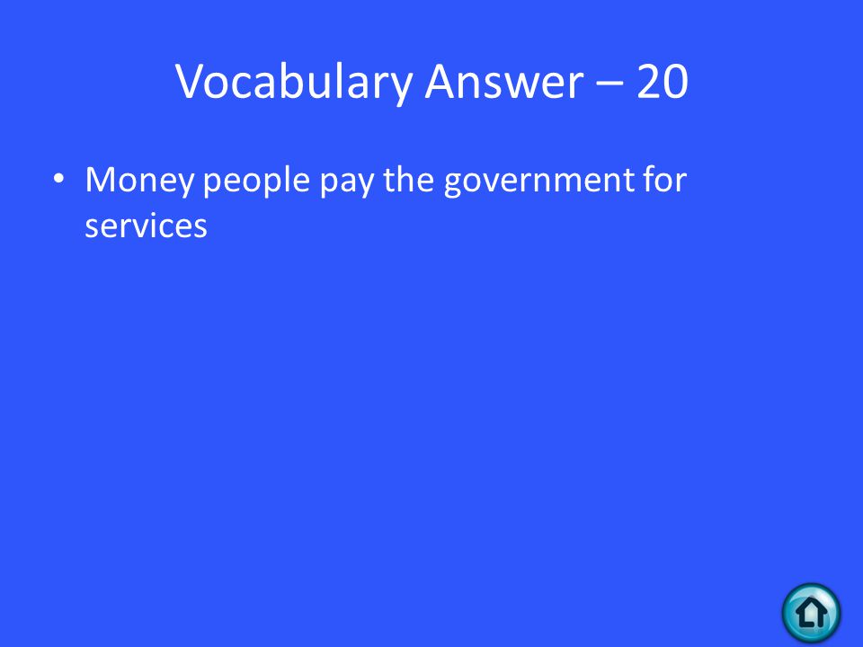 Vocabulary Answer – 20 Money people pay the government for services