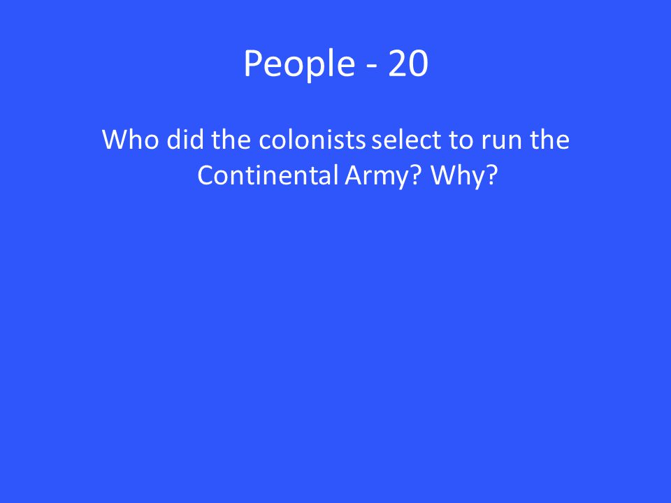Who did the colonists select to run the Continental Army Why