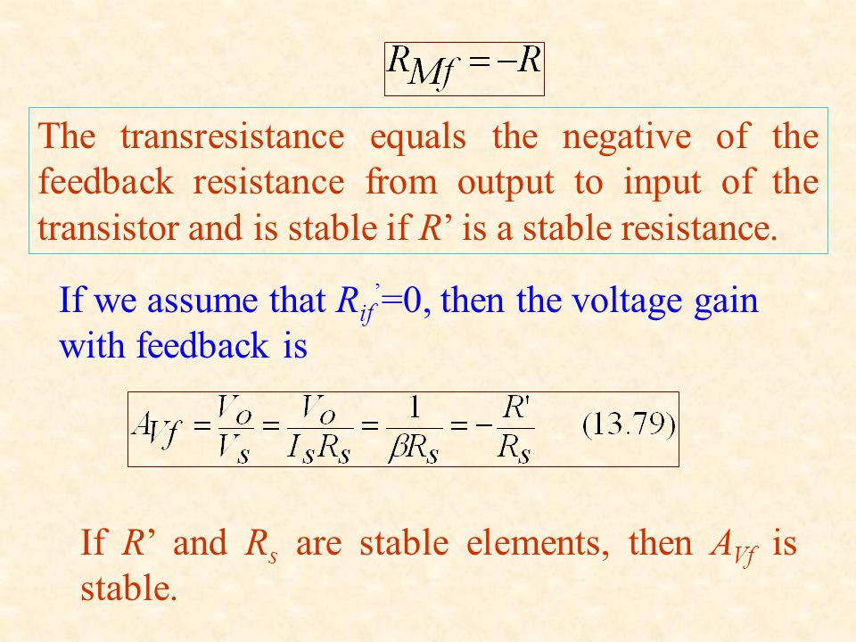 The transresistance equals the negative of the feedback resistance from output to input of the transistor and is stable if R’ is a stable resistance.