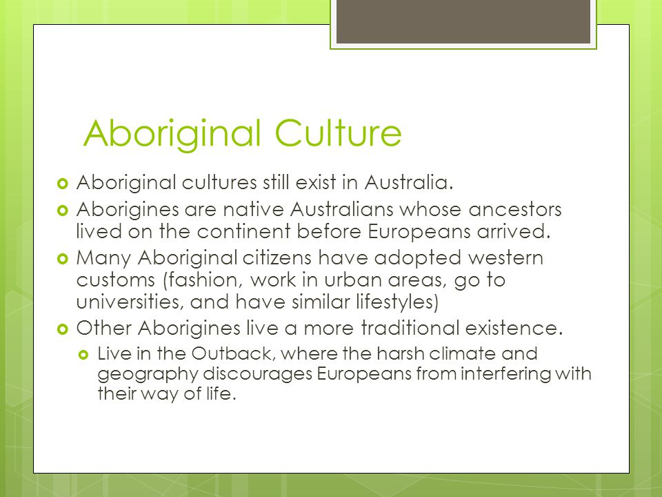 Aboriginal Culture Aboriginal cultures still exist in Australia.