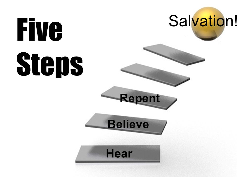 Five Steps Salvation! Repent Believe Hear