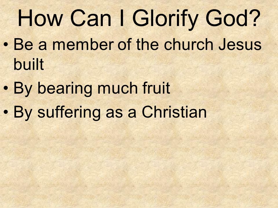 How Can I Glorify God Be a member of the church Jesus built