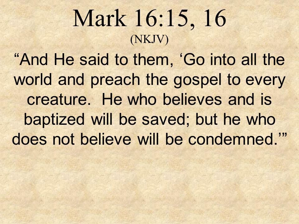 Mark 16:15, 16 (NKJV)