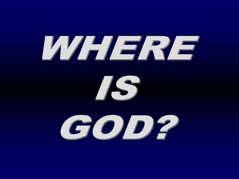 WHERE IS GOD