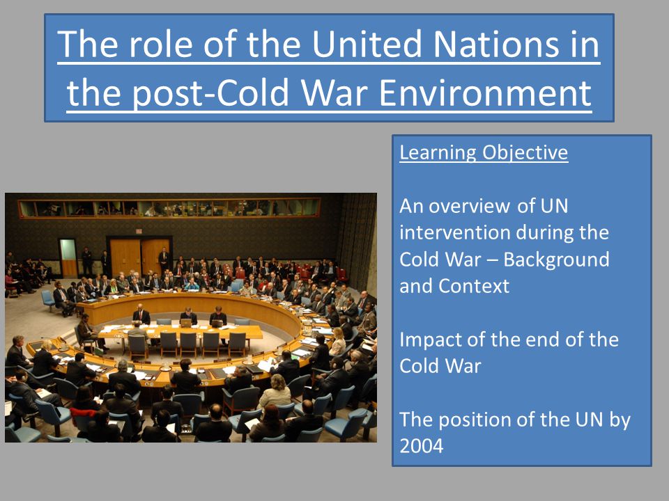 The Role Of The United Nations In The Post Cold War Environment Ppt Video Online Download