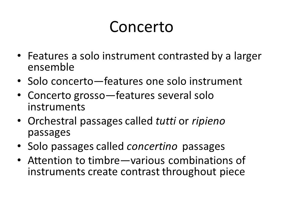 Concerto Features a solo instrument contrasted by a larger ensemble