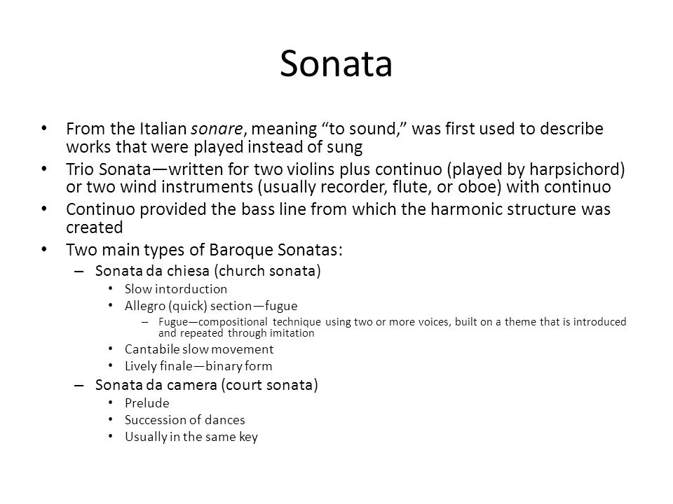 Sonata From the Italian sonare, meaning to sound, was first used to describe works that were played instead of sung.