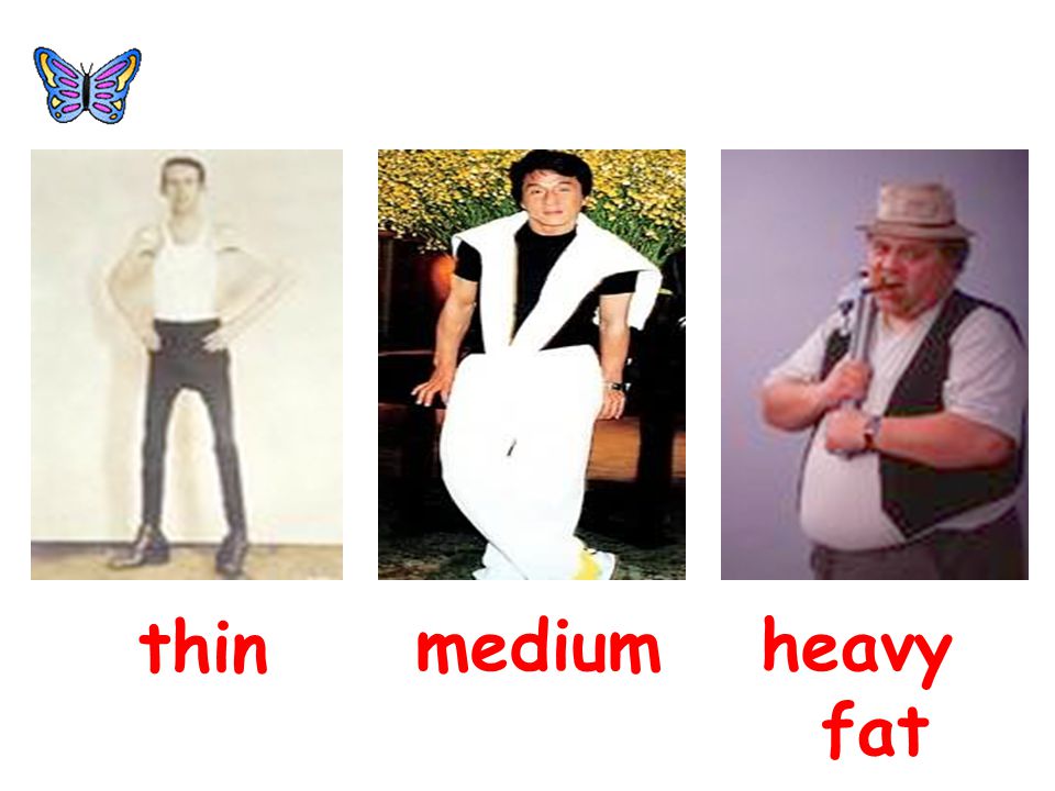 thin medium heavy fat