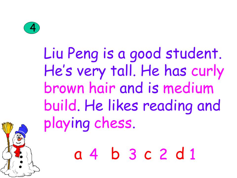 a b c d Liu Peng is a good student. He’s very tall. He has curly