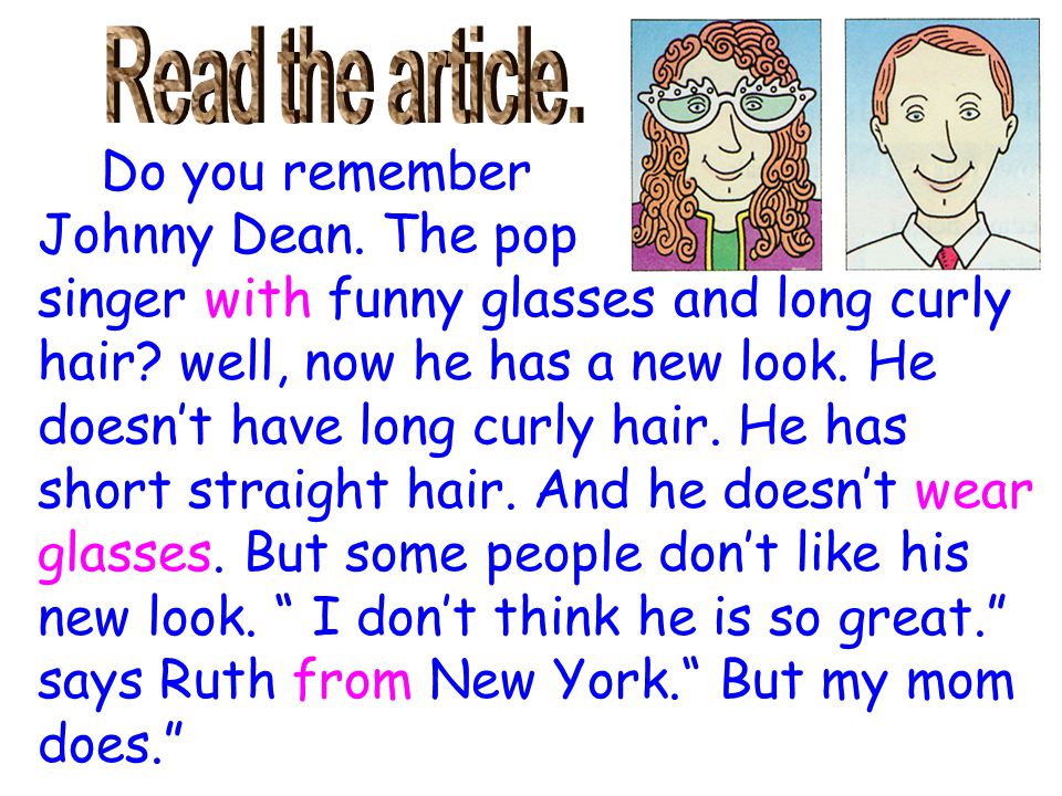 Read the article. Do you remember. Johnny Dean. The pop. singer with funny glasses and long curly.