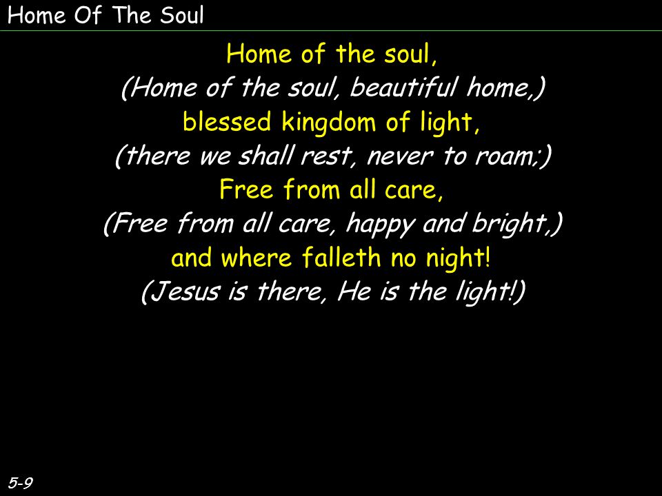 (Home of the soul, beautiful home,) blessed kingdom of light,