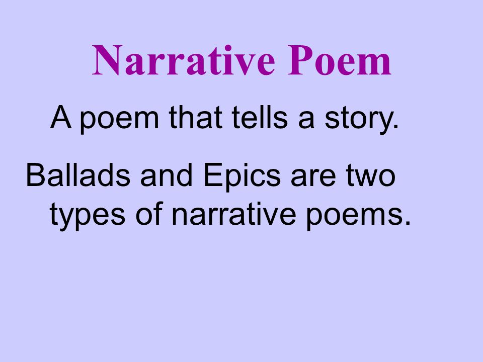 Narrative Poem A poem that tells a story.