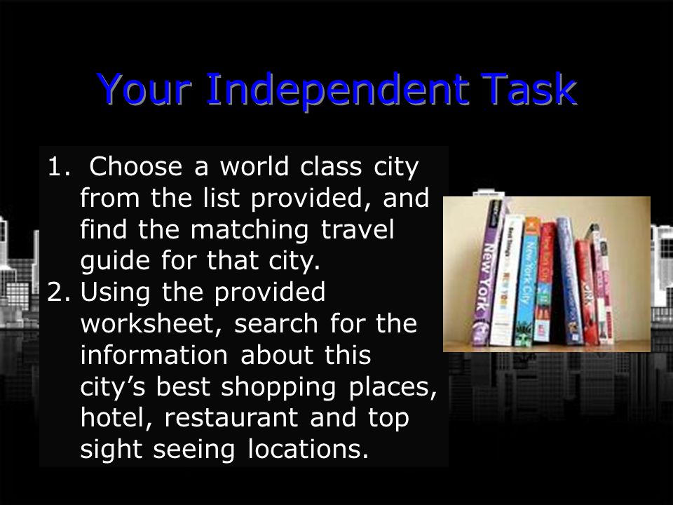 Your Independent Task Choose a world class city from the list provided, and find the matching travel guide for that city.