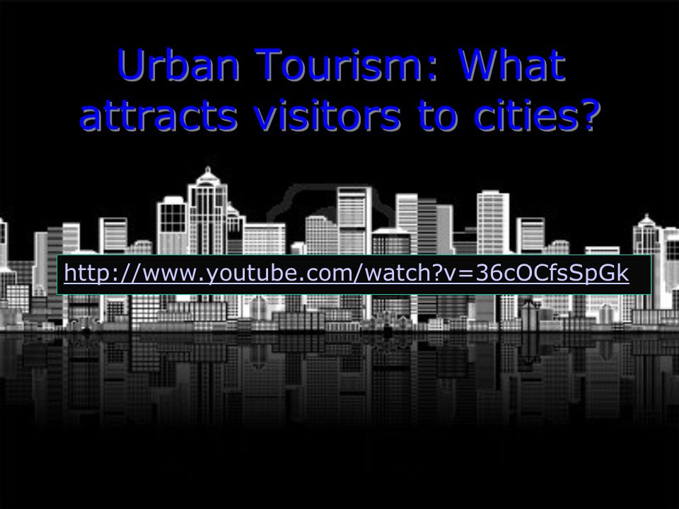 Urban Tourism: What attracts visitors to cities