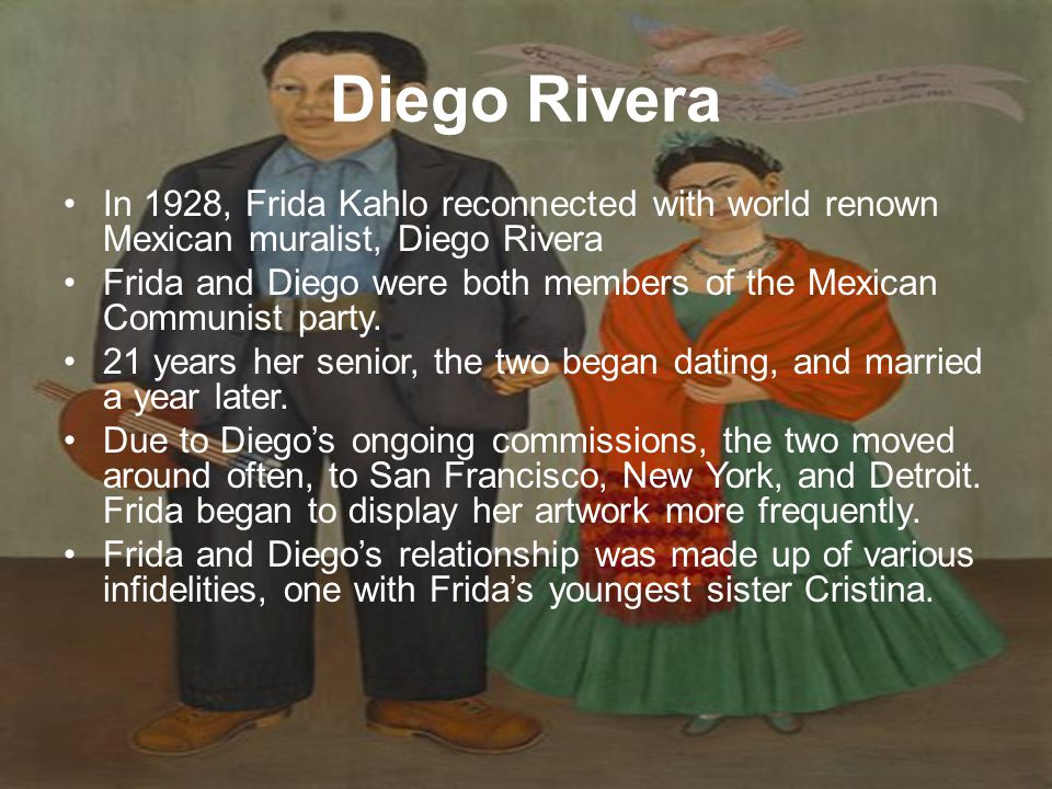 Diego Rivera In 1928, Frida Kahlo reconnected with world renown Mexican muralist, Diego Rivera.