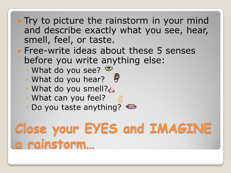 Close your EYES and IMAGINE a rainstorm…
