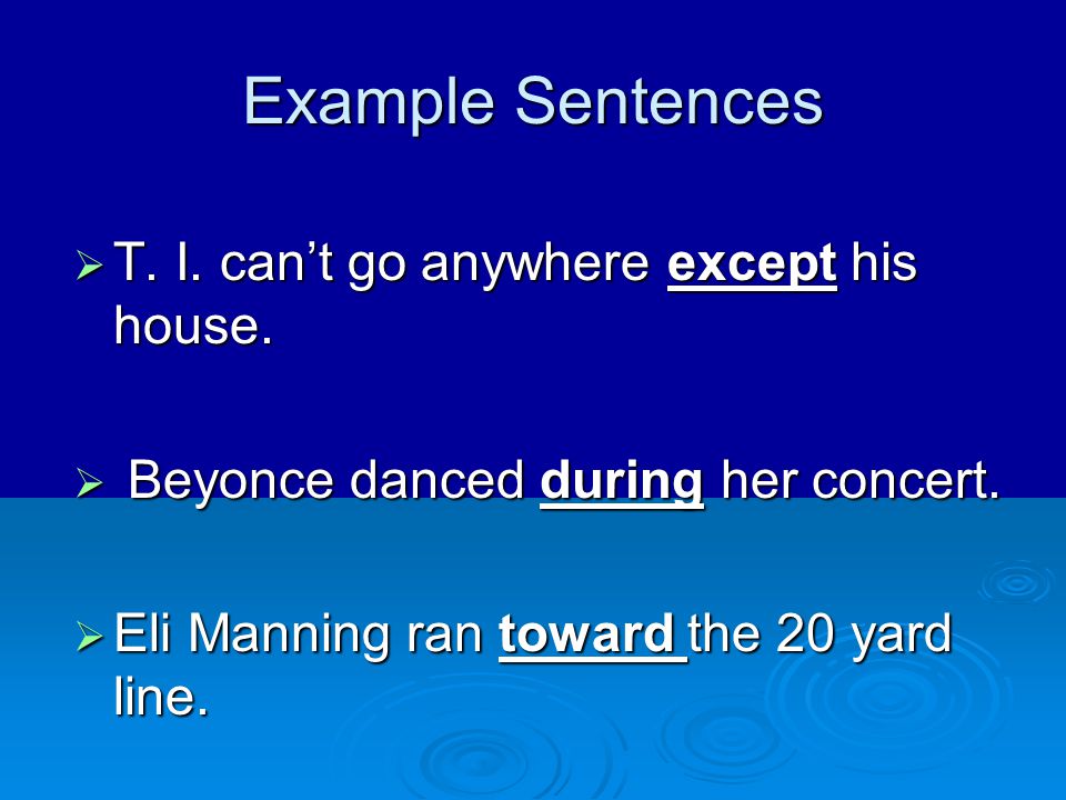 Example Sentences T. I. can’t go anywhere except his house.