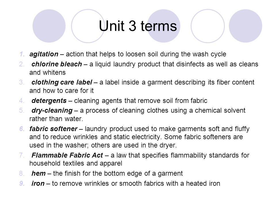 Unit 3 terms agitation – action that helps to loosen soil during the wash cycle.