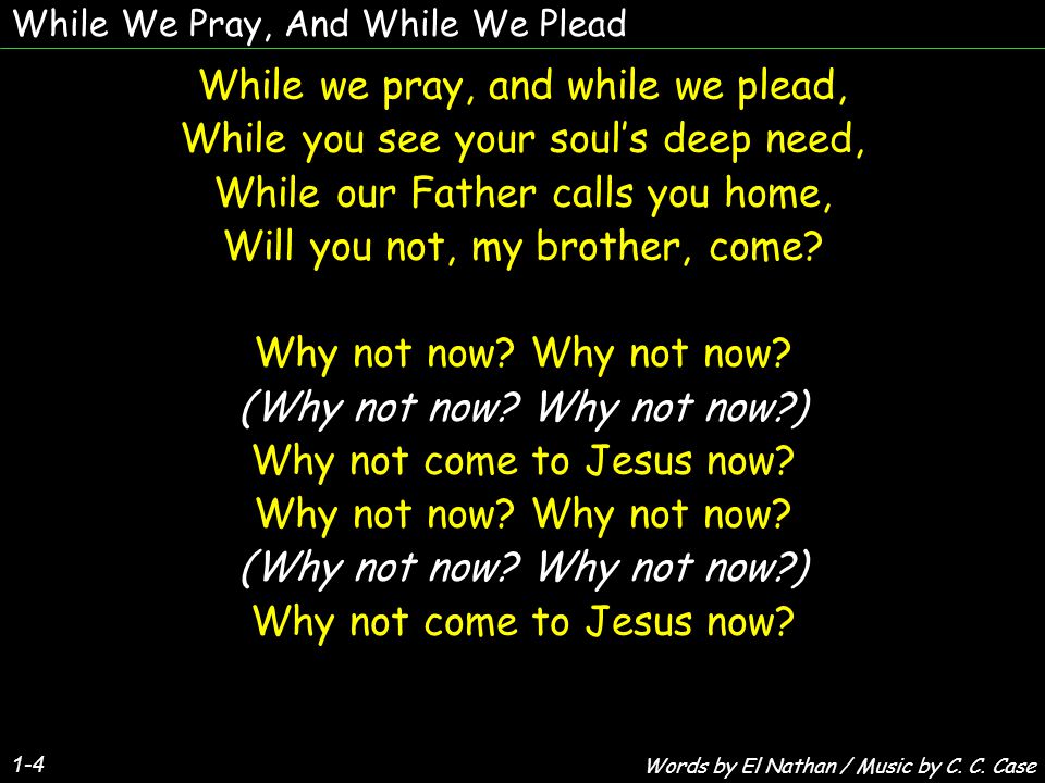 While we pray, and while we plead,