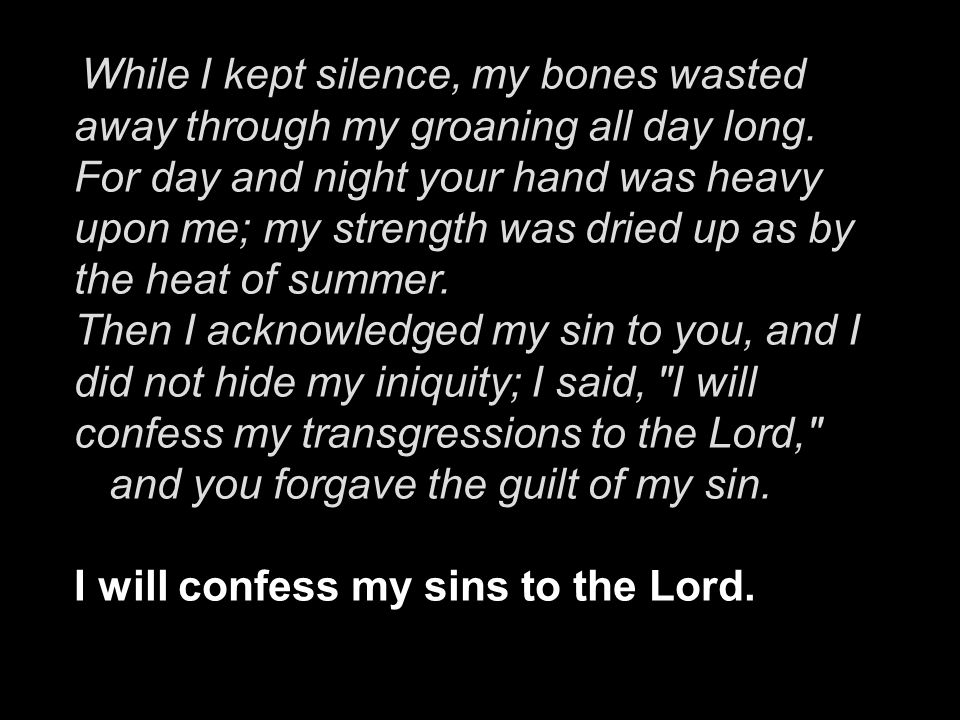 I will confess my sins to the Lord.