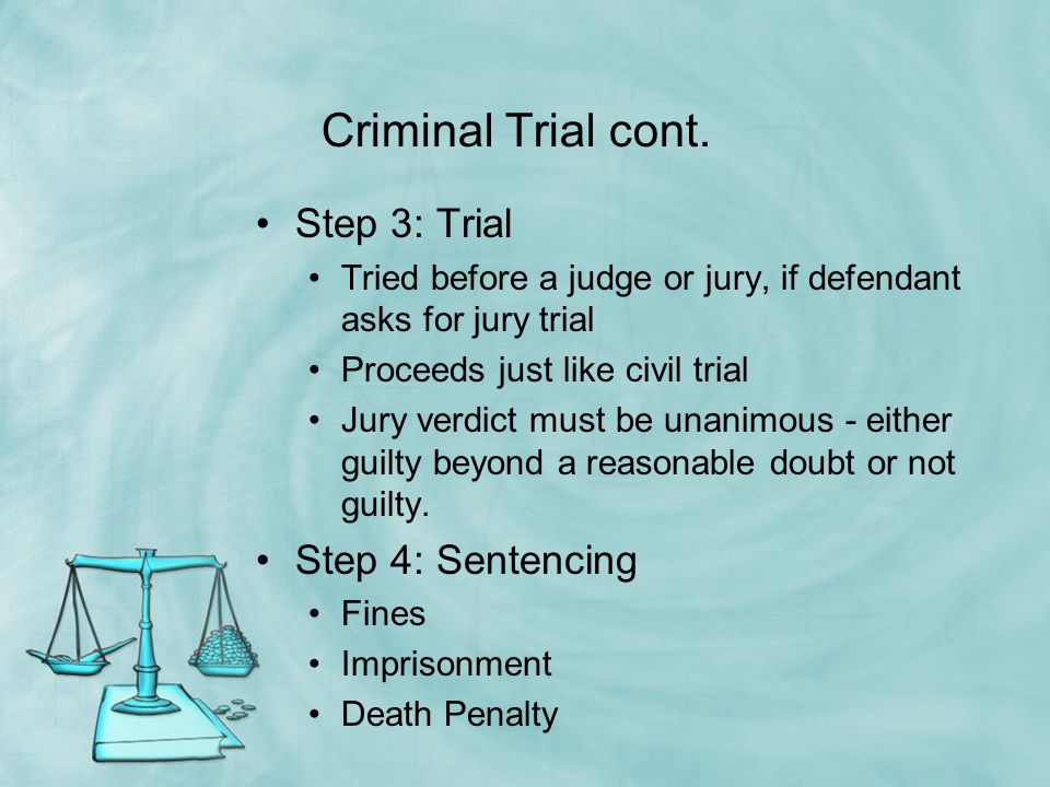 Criminal Trial cont. Step 3: Trial Step 4: Sentencing