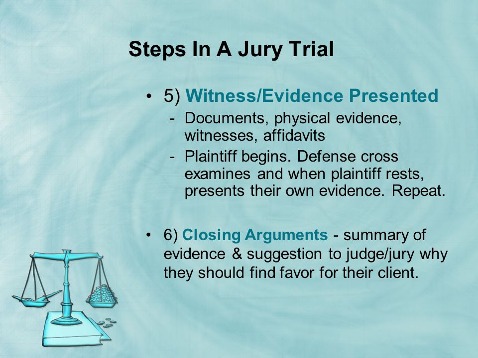 Steps In A Jury Trial 5) Witness/Evidence Presented
