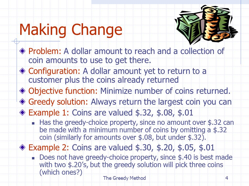 Making Change Problem: A dollar amount to reach and a collection of coin amounts to use to get there.