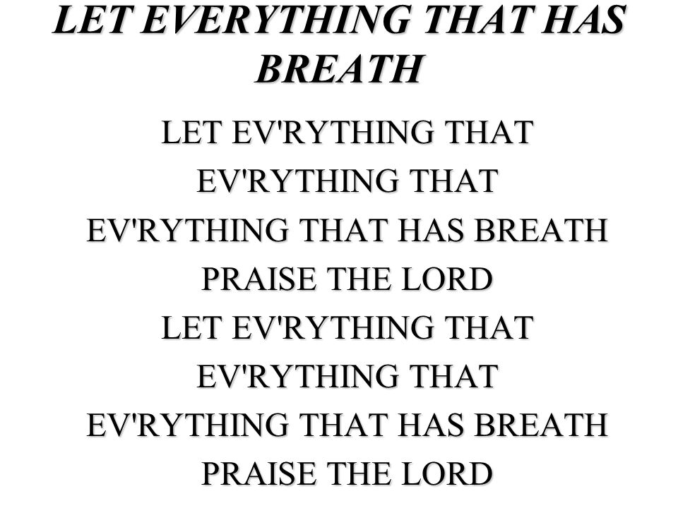 LET EVERYTHING THAT HAS BREATH