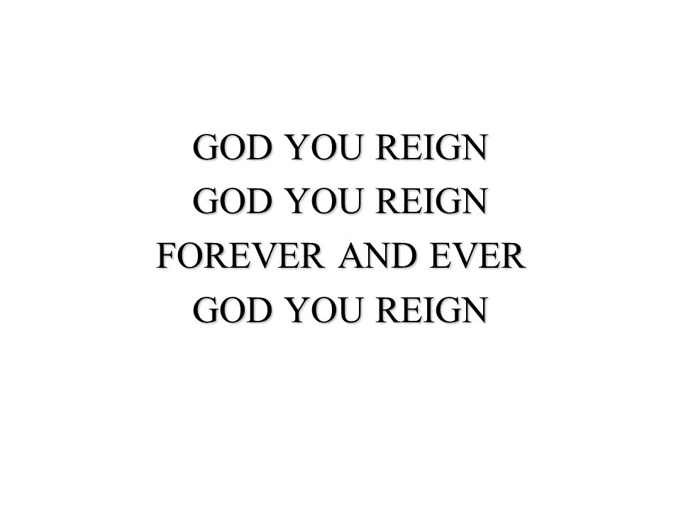 GOD YOU REIGN FOREVER AND EVER