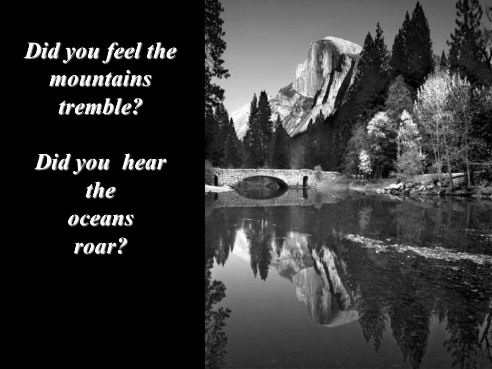 Did you feel the mountains tremble