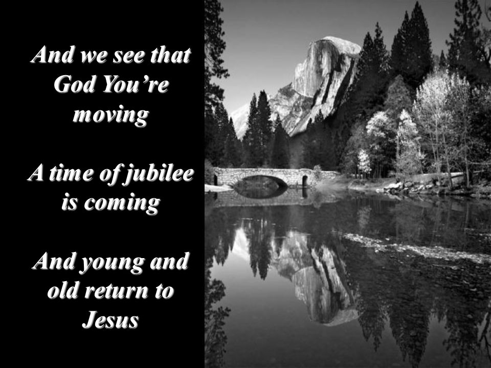 And we see that God You’re moving