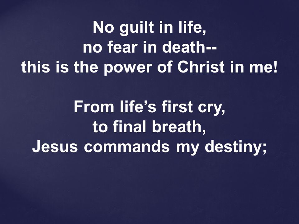 this is the power of Christ in me! Jesus commands my destiny;