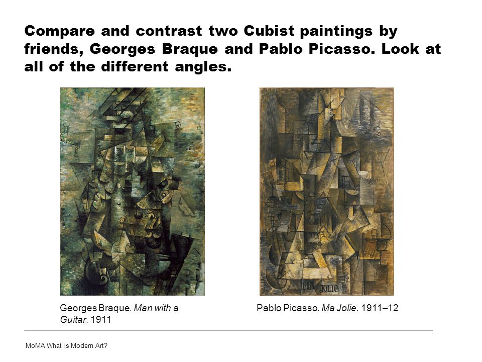 Compare and contrast two Cubist paintings by friends, Georges Braque and Pablo Picasso. Look at all of the different angles.
