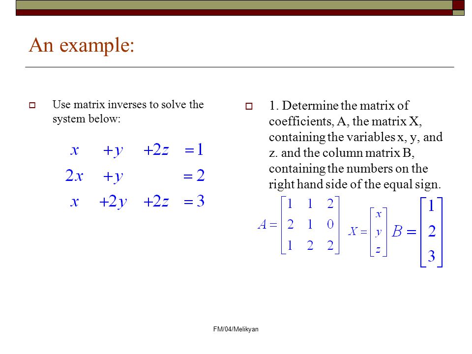 An example: Use matrix inverses to solve the system below: