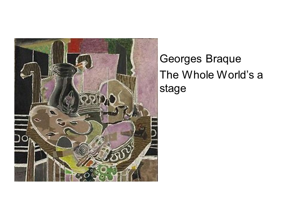 Georges Braque The Whole World’s a stage