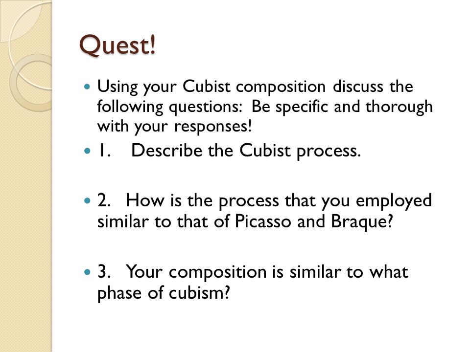 Quest! 1. Describe the Cubist process.