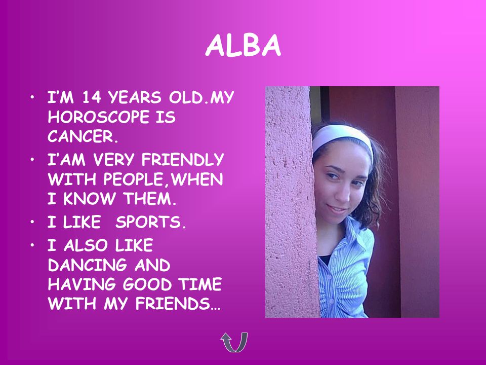ALBA I’M 14 YEARS OLD.MY HOROSCOPE IS CANCER.