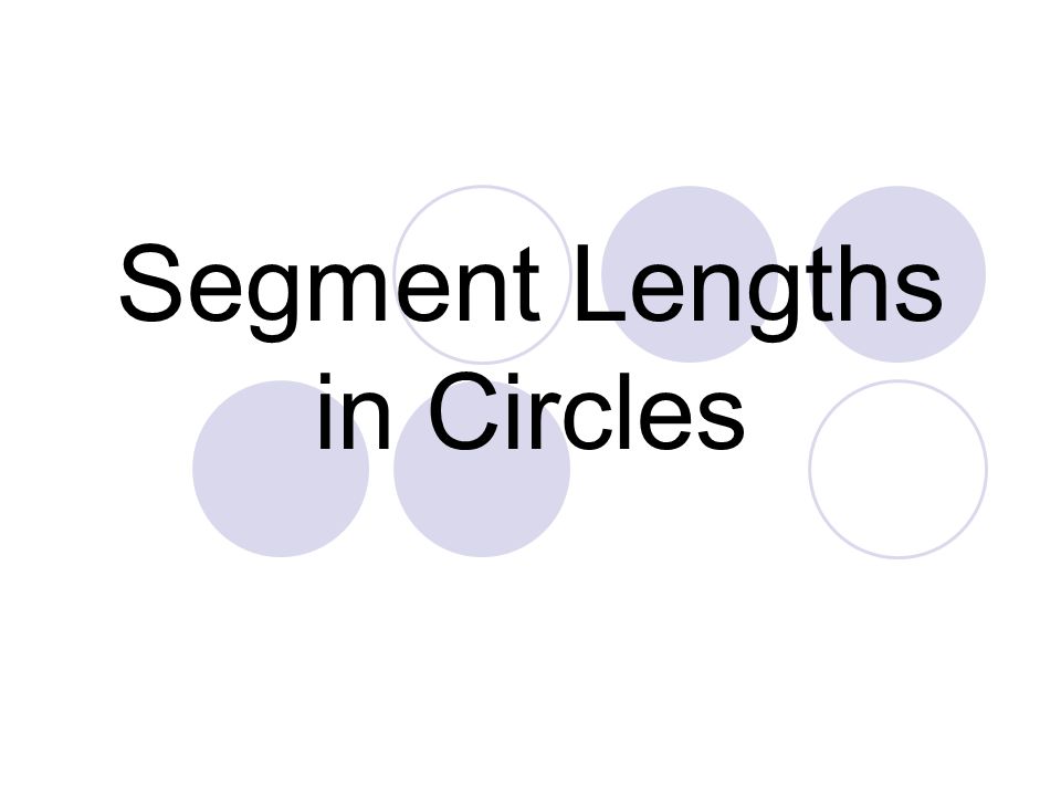 Segment Lengths in Circles