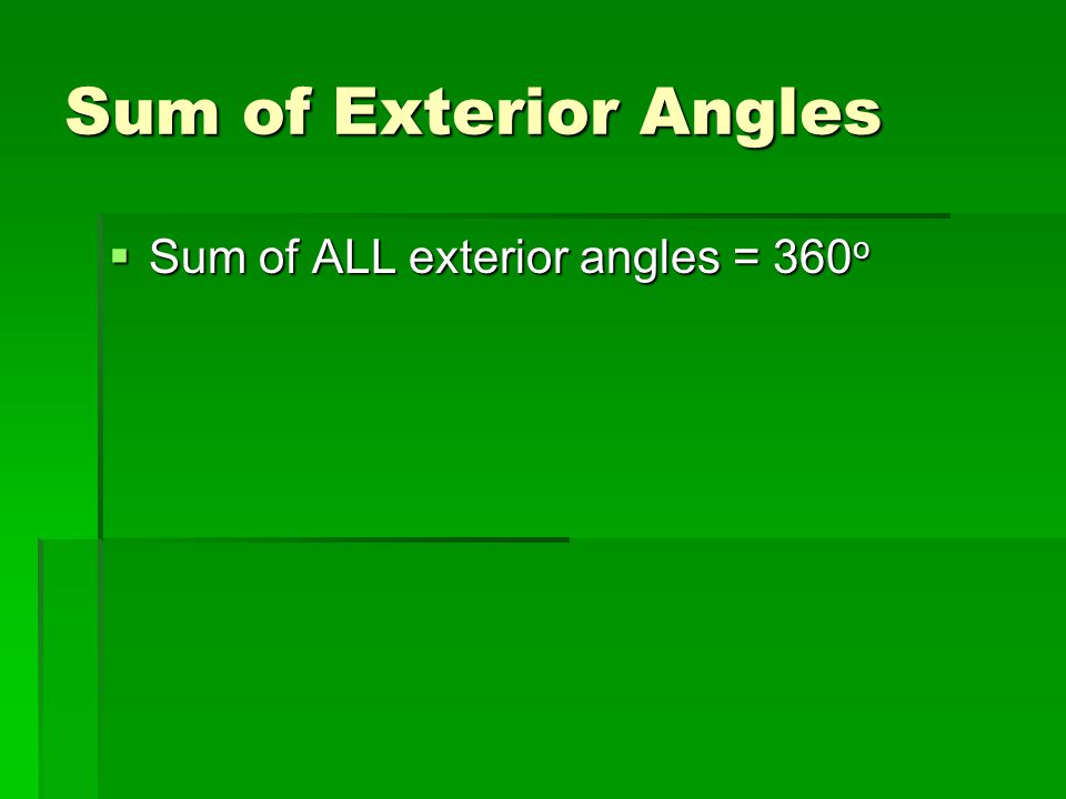 Sum of Exterior Angles Sum of ALL exterior angles = 360o