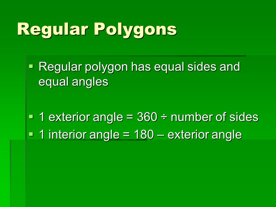 Regular Polygons Regular polygon has equal sides and equal angles