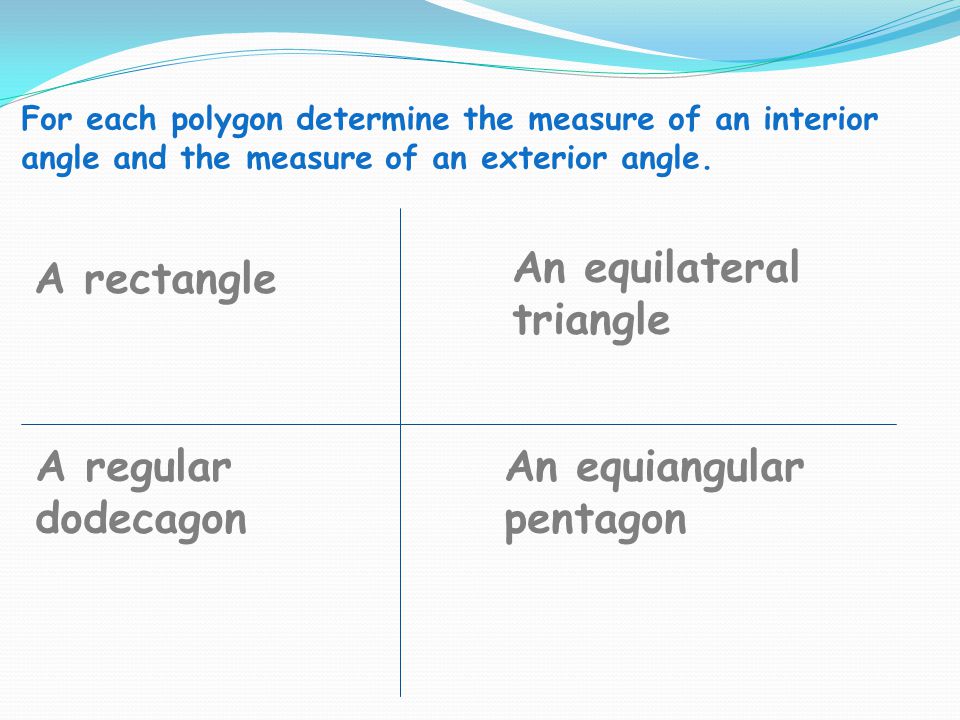 A rectangle An equilateral triangle A regular dodecagon An equiangular