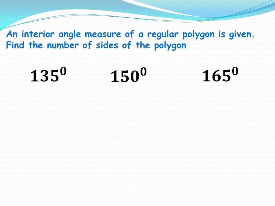 An interior angle measure of a regular polygon is given