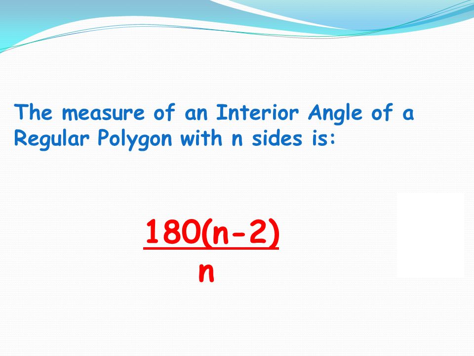 The measure of an Interior Angle of a Regular Polygon with n sides is: