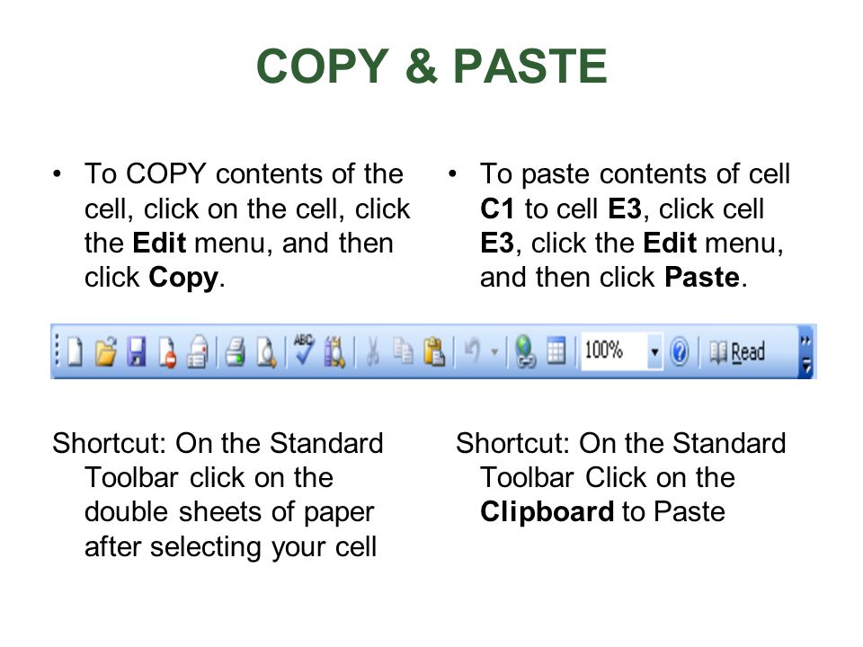 COPY & PASTE To COPY contents of the cell, click on the cell, click the Edit menu, and then click Copy.