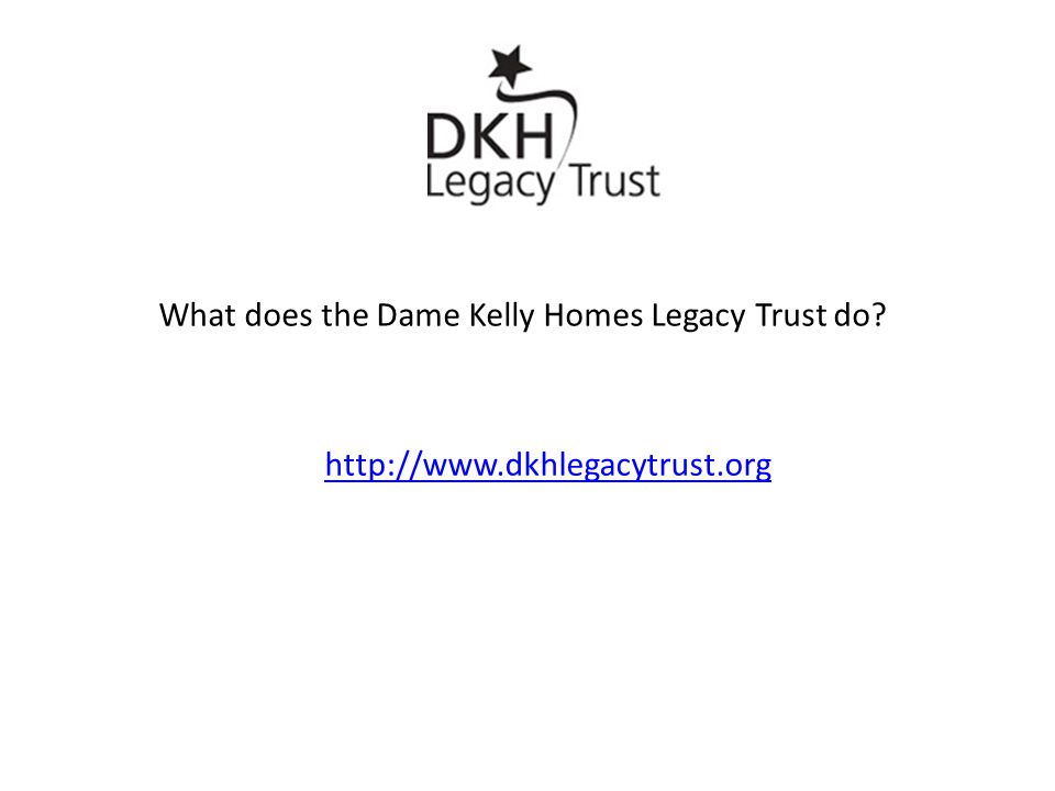 What does the Dame Kelly Homes Legacy Trust do